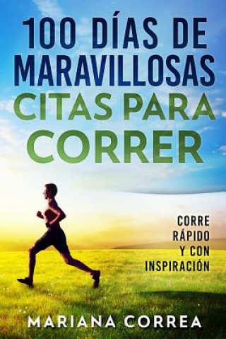 Carte 100 DIAS De MARAVILLOSAS CITAS PARA CORRER: CORRE RAPIDO y CON INSPIRACION Mariana Correa