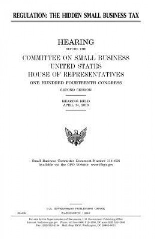 Knjiga Regulation, the hidden small business tax United States Congress