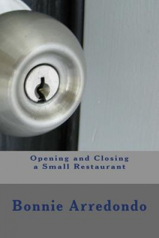Kniha Opening and Closing a Small Restaurant Bonnie Kimberly Arredondo