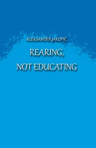 Kniha Rearing not Educating Aleksander Jakopic
