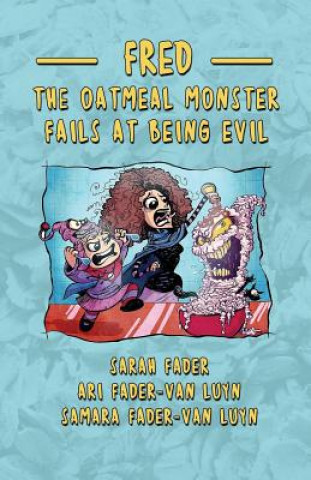 Kniha Fred the Oatmeal Monster Fails at Being Evil Sarah Fader