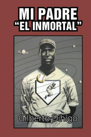 Kniha Mi Padre "El Inmortal" Gilberto Dihigo
