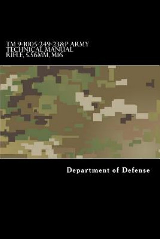 Carte TM 9-1005-249-23&P Army Technical Manual Rifle, 5.56mm, M16 Department of Defense