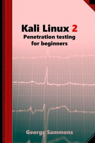 Kniha Kali Linux 2: Penetration testing for beginners George Sammons