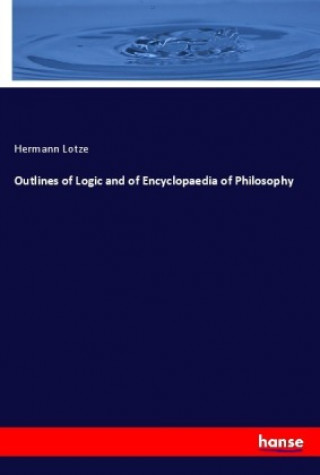 Carte Outlines of Logic and of Encyclopaedia of Philosophy Hermann Lotze