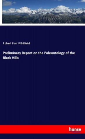 Kniha Preliminary Report on the Paleontology of the Black Hills Robert Parr Whitfield