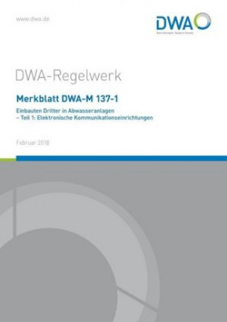 Könyv Merkblatt DWA-M 137-1 Einbauten Dritter in Abwasseranlagen - Teil 1: Elektronische Kommunikationseinrichtungen Abwasser und Abfall (DWA) Deutsche Vereinigung für Wasserwirtschaft