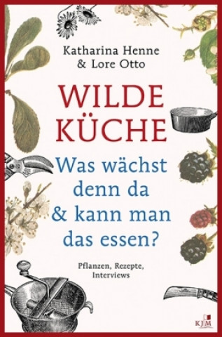 Könyv Wilde Küche - Pflanzen, Rezepte, Interviews Katharina Henne