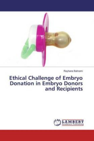 Kniha Ethical Challenge of Embryo Donation in Embryo Donors and Recipients Reyhane Bahrami