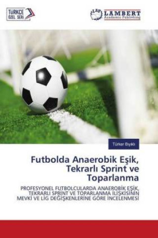 Kniha Futbolda Anaerobik Esik, Tekrarli Sprint ve Toparlanma Türker Biyikli