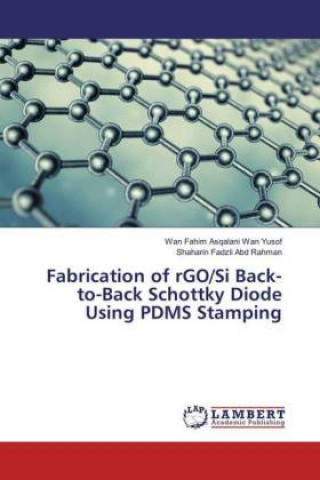 Книга Fabrication of rGO/Si Back-to-Back Schottky Diode Using PDMS Stamping Wan Fahim Asqalani Wan Yusof