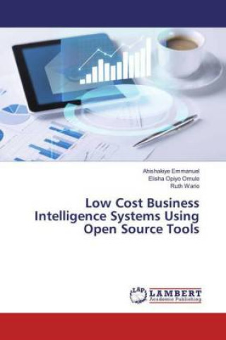Knjiga Low Cost Business Intelligence Systems Using Open Source Tools Ahishakiye Emmanuel