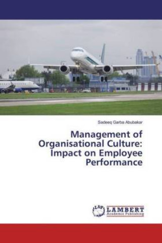 Książka Management of Organisational Culture: Impact on Employee Performance Sadeeq Garba Abubakar