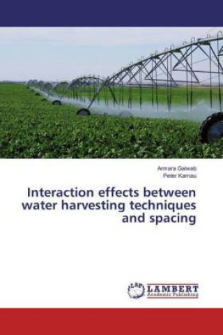 Knjiga Interaction effects between water harvesting techniques and spacing Armara Galwab