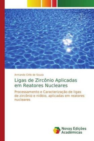Kniha Ligas de Zirconio Aplicadas em Reatores Nucleares Armando Cirilo de Souza