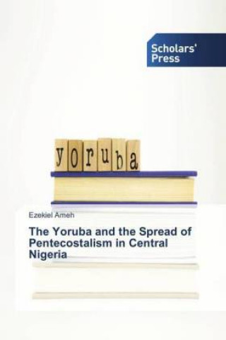 Carte The Yoruba and the Spread of Pentecostalism in Central Nigeria Ezekiel Ameh