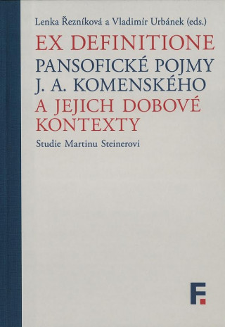 Книга Ex definitione - Pansofické pojmy J. A. Komenského a jejich dobové kontexty Lenka