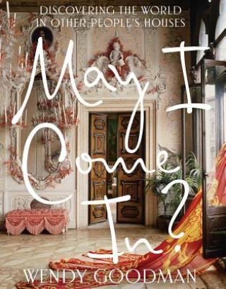 Carte May I Come In?: Discovering the World in Other People's Houses Wendy Goodman