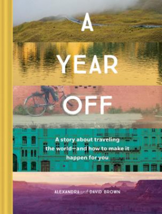 Könyv Year Off: A Story about Traveling the World - and How to Make It Happen for You Alexandra Brown