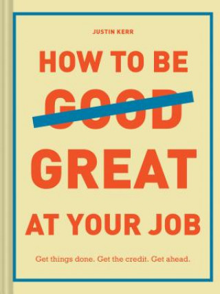 Książka How to Be Great at Your Job Justin Kerr