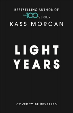 Книга Light Years: the thrilling new novel from the author of The 100 series Kass Morgan