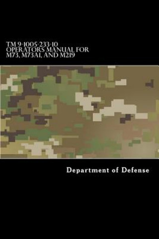 Könyv TM 9-1005-233-10 Operators Manual for M73, M73A1, and M219 Machine Guns Department of Defense