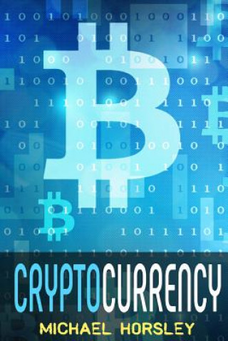 Książka Cryptocurrency: The Complete Basics Guide For Beginners. Bitcoin, Ethereum, Litecoin and Altcoins, Trading and Investing, Mining, Secu HORSLEY