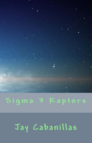 Knjiga Sigma 3 Raptors Jay F Cabanillas