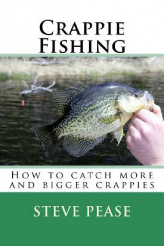 Könyv Crappie Fishing: How to catch more and bigger crappies Steve Pease