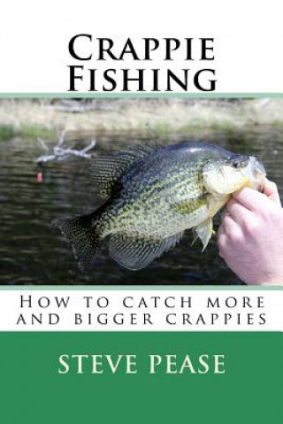 Książka Crappie Fishing: How to catch more and bigger crappies Steve Pease