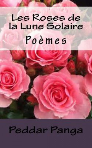 Книга les Roses de la Lune Solaire: Poemes Peddar y Panga