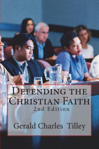 Książka Defending the Christian Faith: Apologetics Essays Dr Gerald Charles Tilley