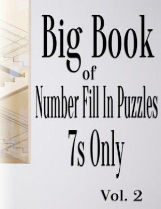 Kniha Big Book of Number Fill In Puzzles 7s Only Vol. 2 Nilo Ballener