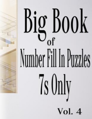 Kniha Big Book of Number Fill In Puzzles 7s Only Vol. 4 Nilo Ballener