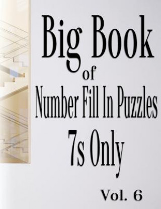 Kniha Big Book of Number Fill In Puzzles 7s Only Vol. 6 Nilo Ballener