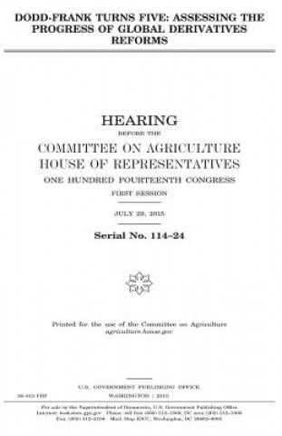 Könyv Dodd-Frank turns five: assessing the progress of global derivatives reforms United States Congress