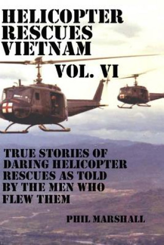 Könyv Helicopter Rescues Vietnam Vol. VI Phil Marshall