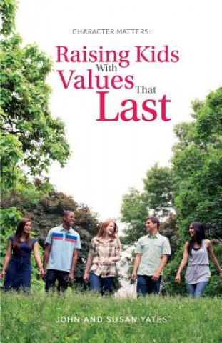Kniha Character Matters: Raising Kids With Values That Last John Yates