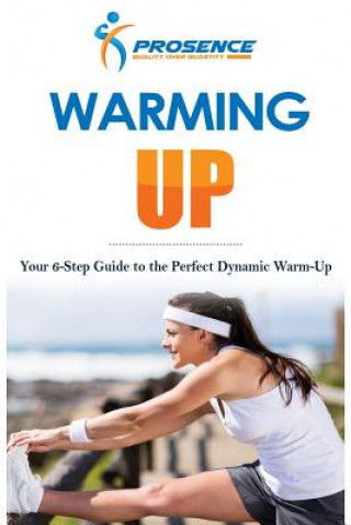 Kniha Warming-Up: Your 6-Step Guide to the Perfect Dynamic Warm-Up Prosence