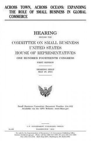 Knjiga Across town, across oceans: expanding the role of small business in global commerce United States Congress