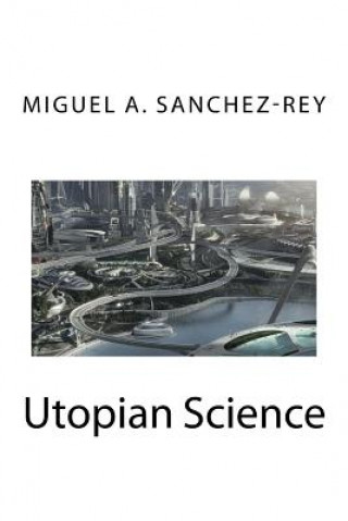 Книга Utopian Science Miguel a Sanchez-Rey