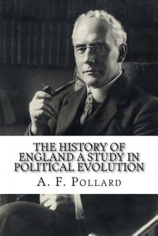 Kniha The History of England A Study in Political Evolution Albert Frederick Pollard