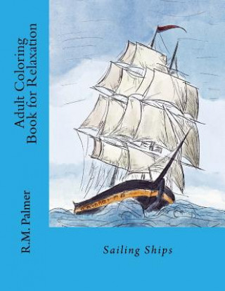 Carte Adult Coloring Book for Relaxation: Sailing Ships R M Palmer