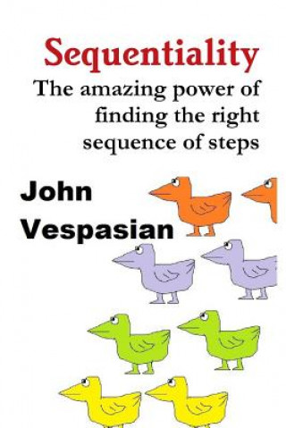 Kniha Sequentiality: The amazing power of finding the right sequence of steps John Vespasian