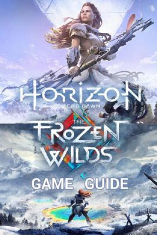 Carte Horizon Zero Dawn Game Guide: Complete Edition Including The Frozen Wilds Expansion Mark Davis