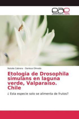 Kniha Etologia de Drosophila simulans en laguna verde, Valparaiso. Chile Natalia Cabrera