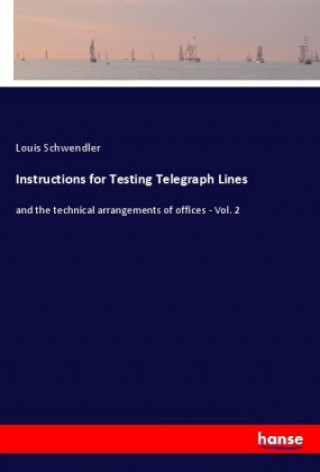 Kniha Instructions for Testing Telegraph Lines Louis Schwendler