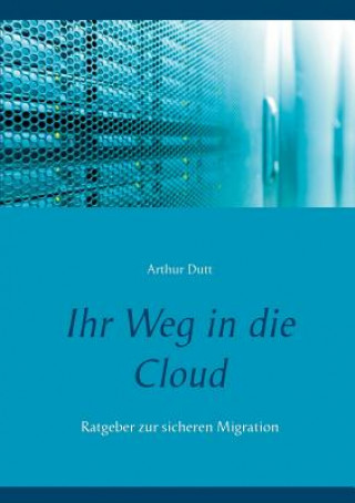 Könyv Ihr Weg in die Cloud Arthur Dutt