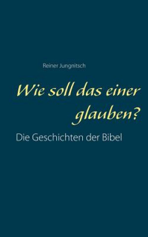 Buch Wie soll das einer glauben? Reiner Jungnitsch