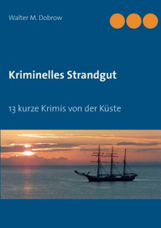 Kniha Kriminelles Strandgut Walter M Dobrow